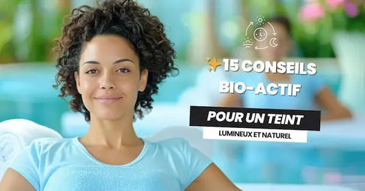 15 conseils Bio-Actif pour un teint lumineux et naturel - Bio-Actif 