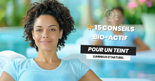 Teint lumineux, beauté naturelle – 15 conseils Bio-Actif